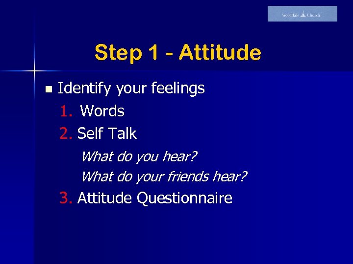 Step 1 - Attitude Identify your feelings 1. Words 2. Self Talk What do