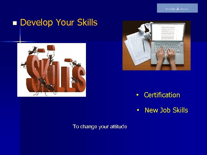 n Develop Your Skills • Certification • New Job Skills To change your attitude