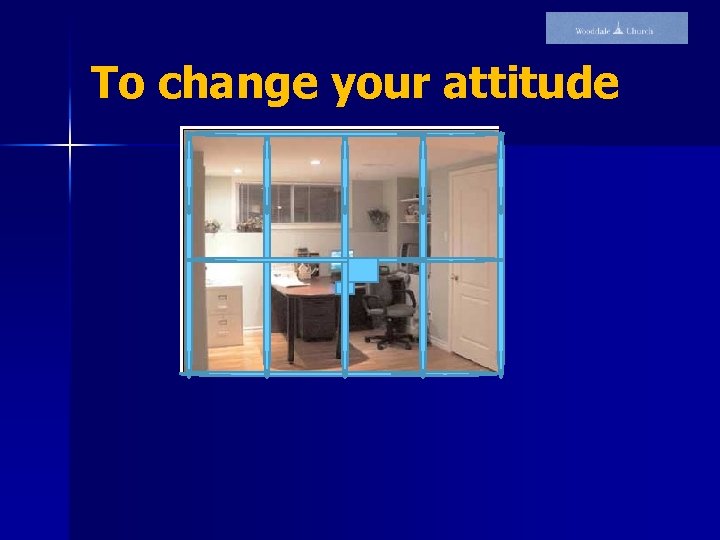 To change your attitude 