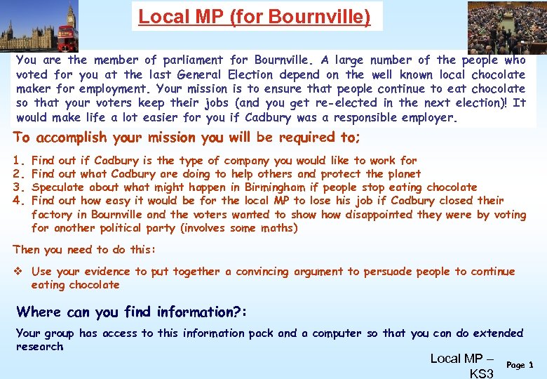 Local MP (for Bournville) You are the member of parliament for Bournville. A large