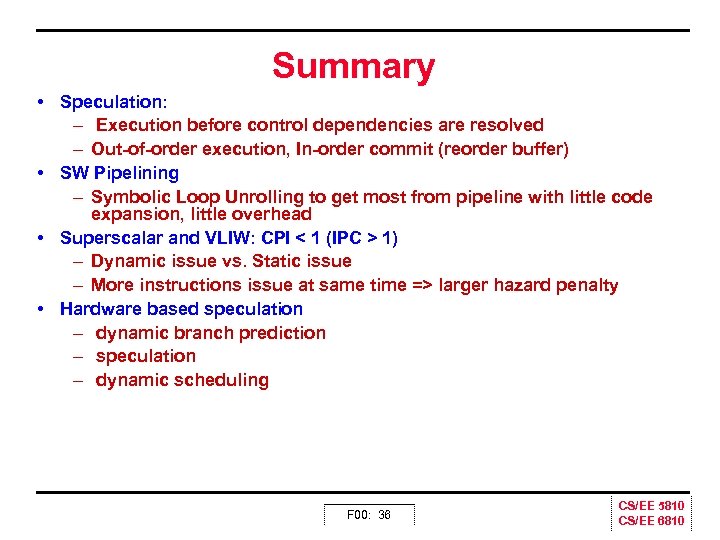 Summary • Speculation: – Execution before control dependencies are resolved – Out of order