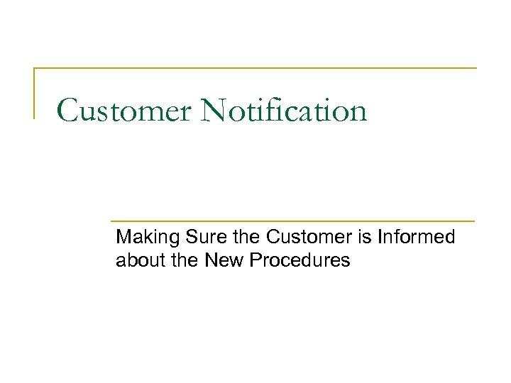 Customer Notification Making Sure the Customer is Informed about the New Procedures 