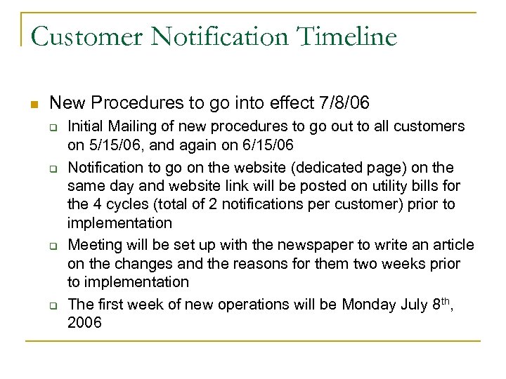 Customer Notification Timeline n New Procedures to go into effect 7/8/06 q q Initial