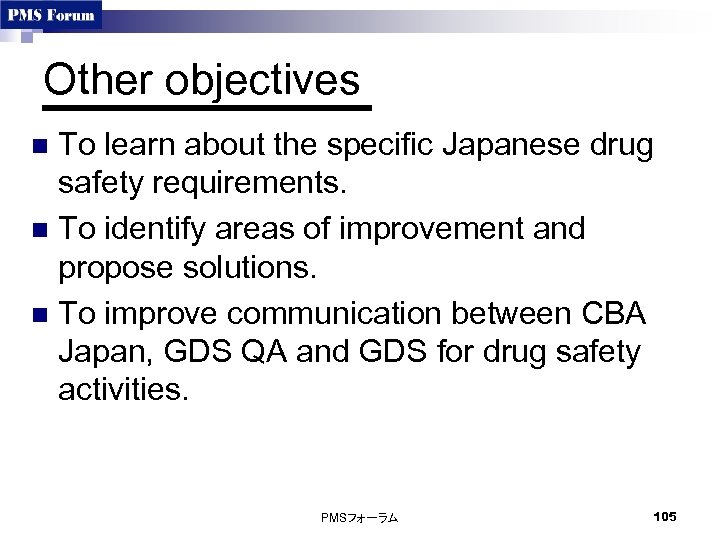 Other objectives To learn about the specific Japanese drug safety requirements. n To identify