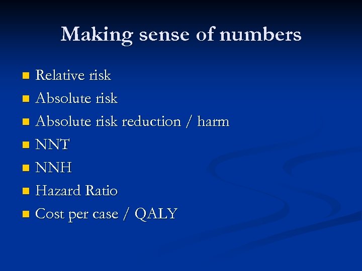 Making sense of numbers Relative risk n Absolute risk reduction / harm n NNT