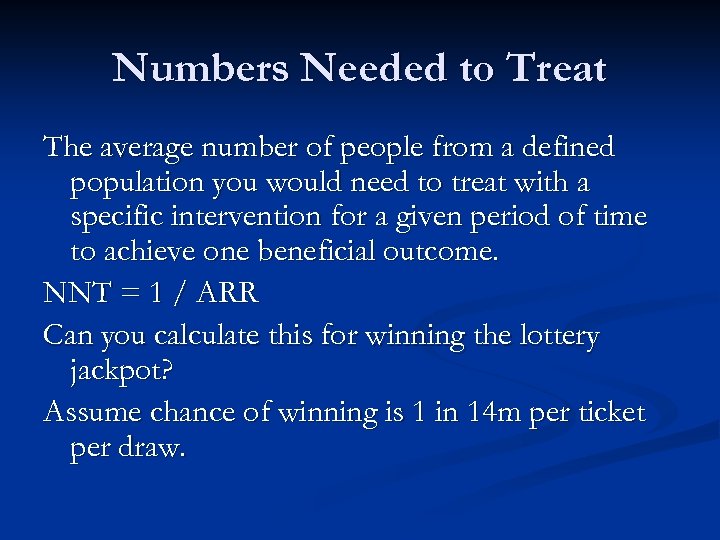 Numbers Needed to Treat The average number of people from a defined population you