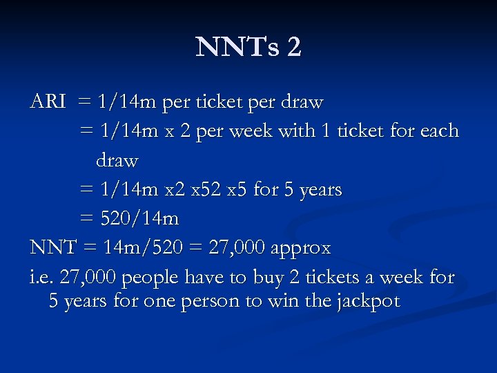 NNTs 2 ARI = 1/14 m per ticket per draw = 1/14 m x