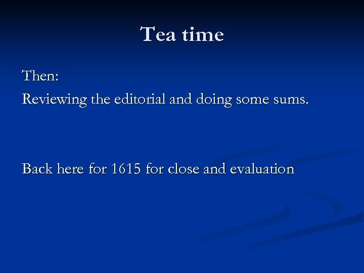 Tea time Then: Reviewing the editorial and doing some sums. Back here for 1615