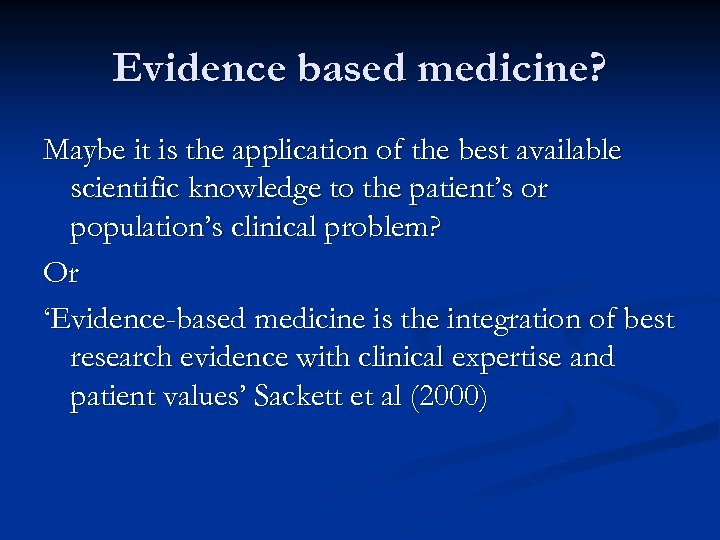 Evidence based medicine? Maybe it is the application of the best available scientific knowledge