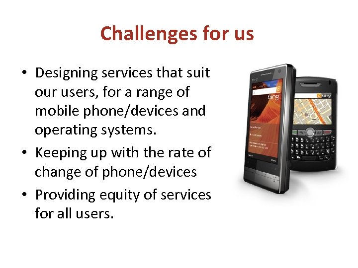 Challenges for us • Designing services that suit our users, for a range of