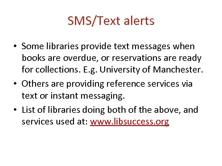 SMS/Text alerts • Some libraries provide text messages when books are overdue, or reservations