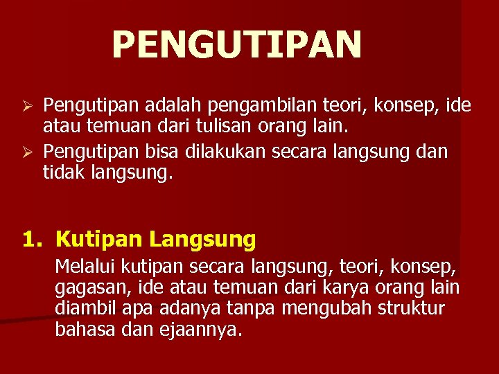 PENGUTIPAN Pengutipan adalah pengambilan teori, konsep, ide atau temuan dari tulisan orang lain. Ø