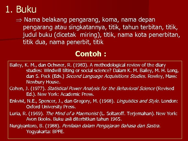 1. Buku Nama belakang pengarang, koma, nama depan pengarang atau singkatannya, titik, tahun terbitan,