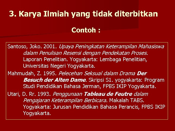 3. Karya Ilmiah yang tidak diterbitkan Contoh : Santoso, Joko. 2001. Upaya Peningkatan Keterampilan