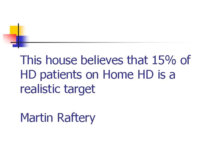 This house believes that 15% of HD patients on Home HD is a realistic