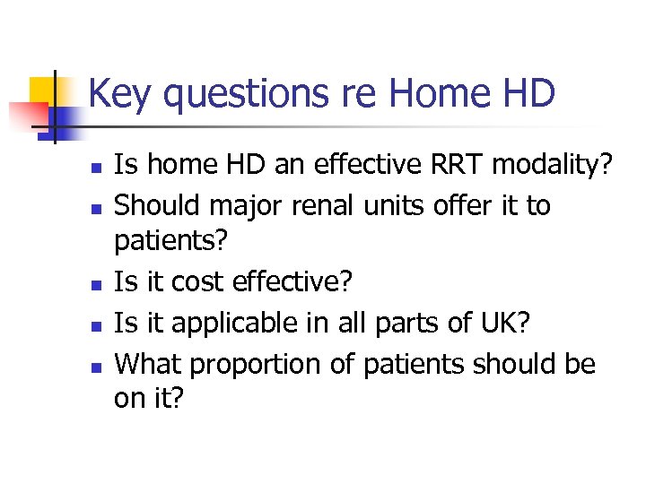 Key questions re Home HD n n n Is home HD an effective RRT