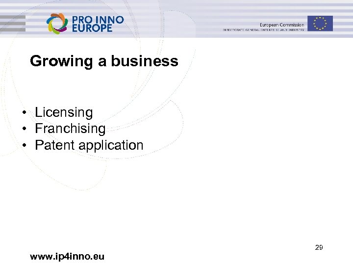 Growing a business • Licensing • Franchising • Patent application www. ip 4 inno.