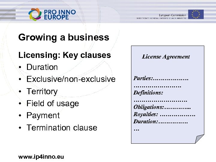 Growing a business Licensing: Key clauses • Duration • Exclusive/non-exclusive • Territory • Field