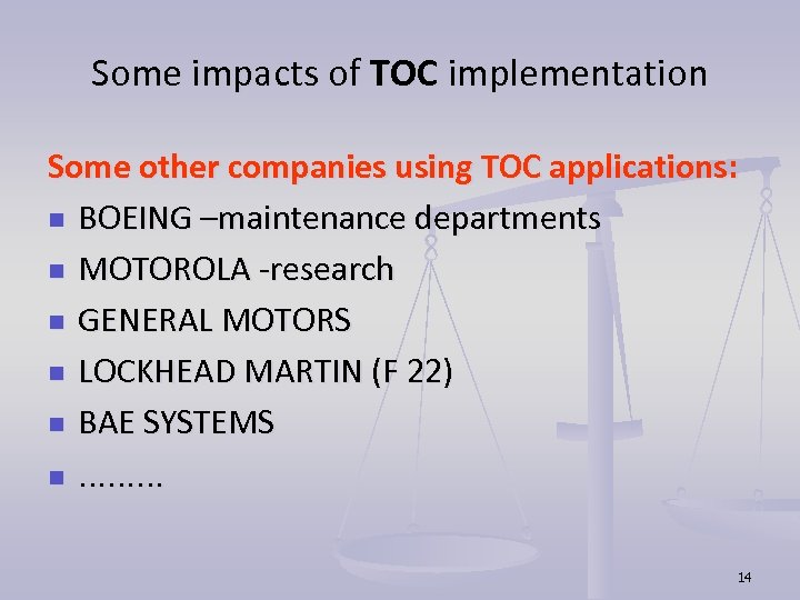 Some impacts of TOC implementation Some other companies using TOC applications: n BOEING –maintenance
