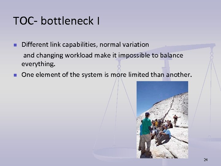 TOC- bottleneck I Different link capabilities, normal variation and changing workload make it impossible