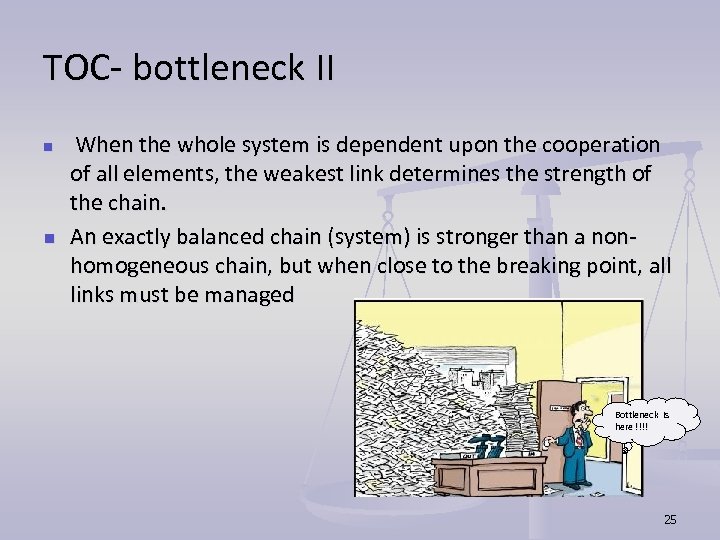 TOC- bottleneck II n n When the whole system is dependent upon the cooperation