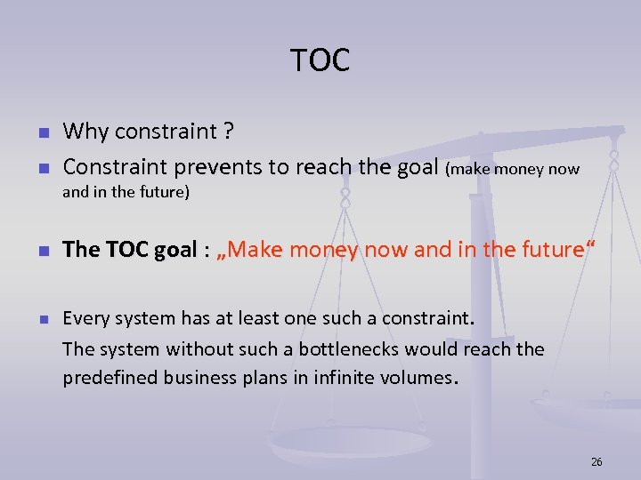 TOC n n Why constraint ? Constraint prevents to reach the goal (make money