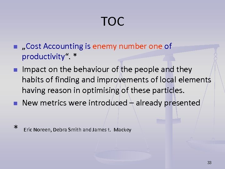 TOC n n n * „Cost Accounting is enemy number one of productivity“. *