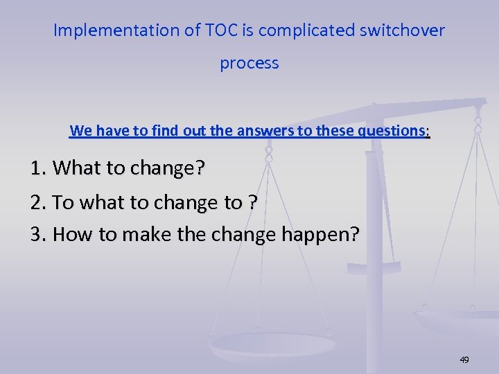 Implementation of TOC is complicated switchover process We have to find out the answers