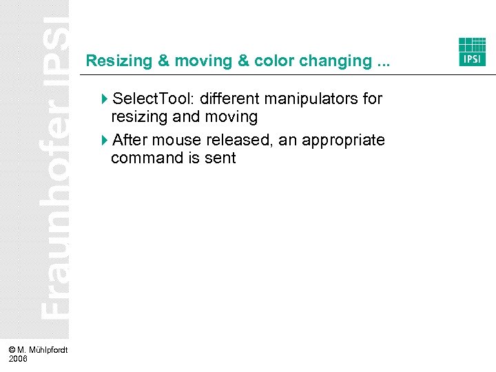 Resizing & moving & color changing. . . 4 Select. Tool: different manipulators for