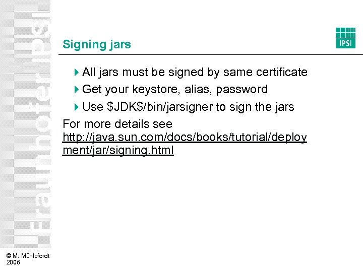 Signing jars 4 All jars must be signed by same certificate 4 Get your