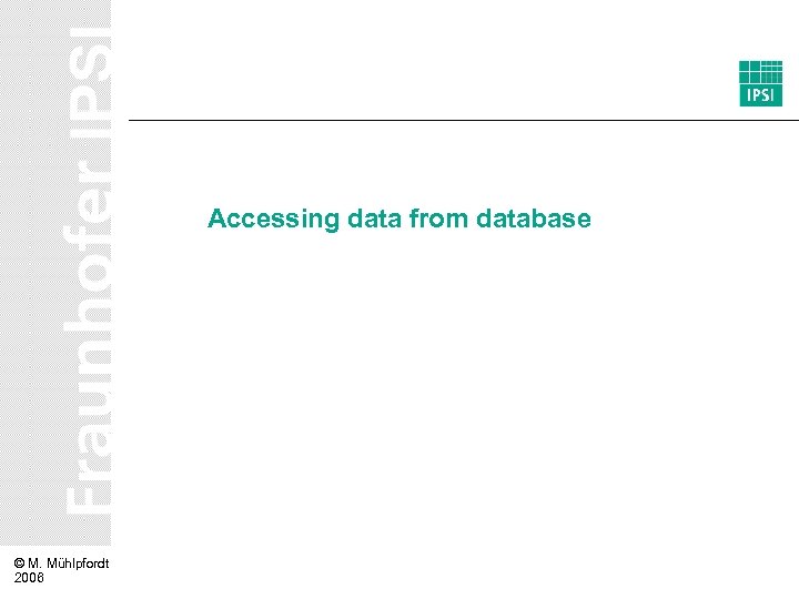 Accessing data from database © M. Mühlpfordt 2006 