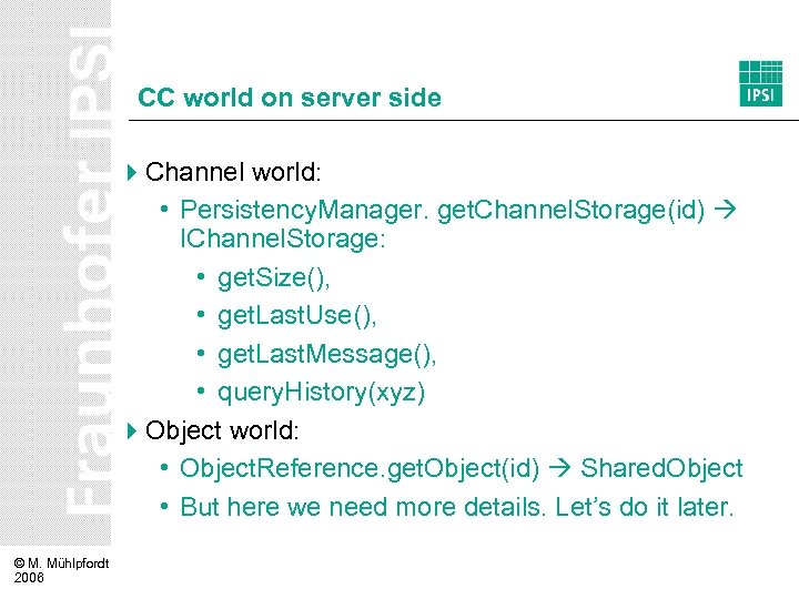CC world on server side 4 Channel world: • Persistency. Manager. get. Channel. Storage(id)