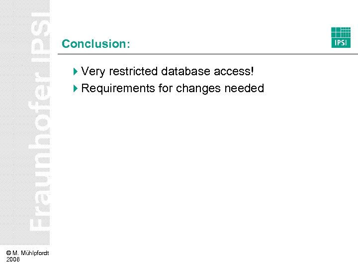Conclusion: 4 Very restricted database access! 4 Requirements for changes needed © M. Mühlpfordt