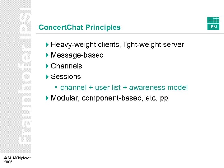 Concert. Chat Principles 4 Heavy-weight clients, light-weight server 4 Message-based 4 Channels 4 Sessions