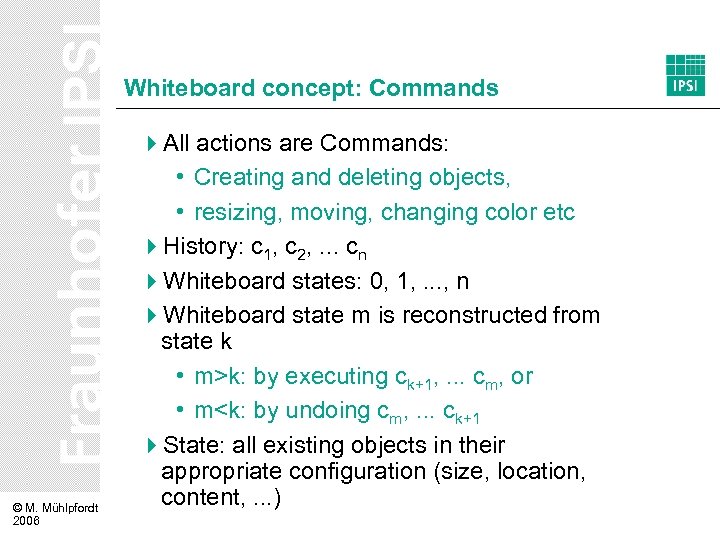 Whiteboard concept: Commands © M. Mühlpfordt 2006 4 All actions are Commands: • Creating