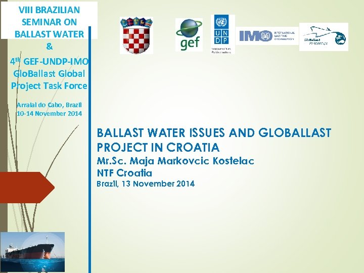 VIII BRAZILIAN SEMINAR ON BALLAST WATER & 4 th GEF-UNDP-IMO Glo. Ballast Global Project