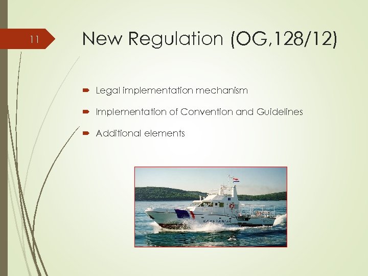 11 New Regulation (OG, 128/12) Legal implementation mechanism Implementation of Convention and Guidelines Additional