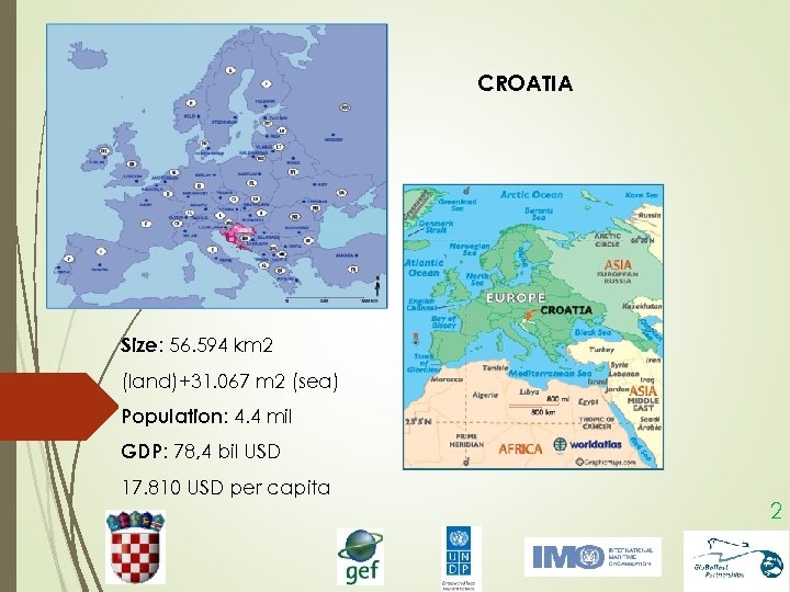 CROATIA Size: 56. 594 km 2 (land)+31. 067 m 2 (sea) Population: 4. 4