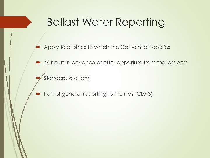 Ballast Water Reporting Apply to all ships to which the Convention applies 48 hours