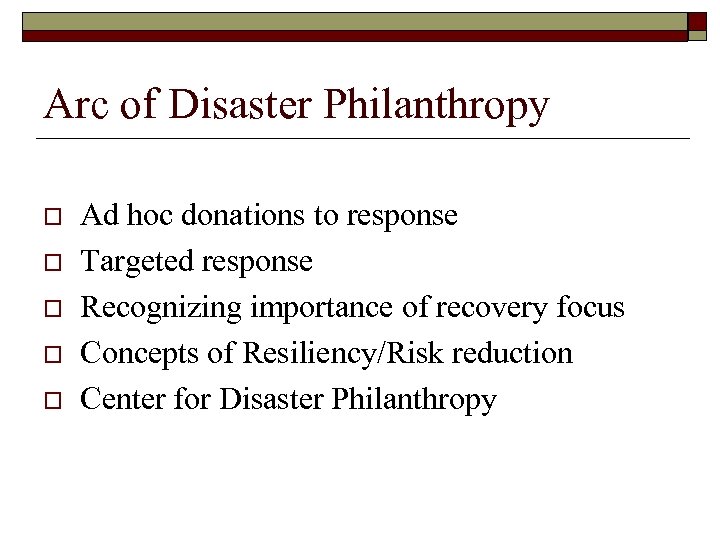 Arc of Disaster Philanthropy o o o Ad hoc donations to response Targeted response