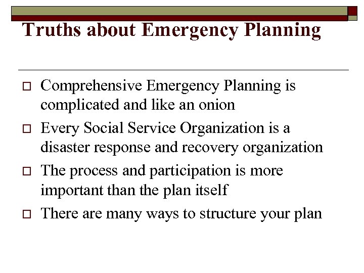 Truths about Emergency Planning o o Comprehensive Emergency Planning is complicated and like an