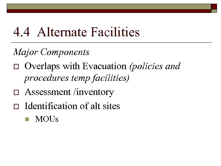4. 4 Alternate Facilities Major Components o Overlaps with Evacuation (policies and procedures temp