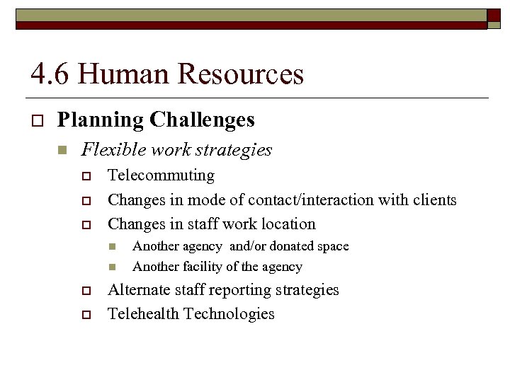 4. 6 Human Resources o Planning Challenges n Flexible work strategies o o o