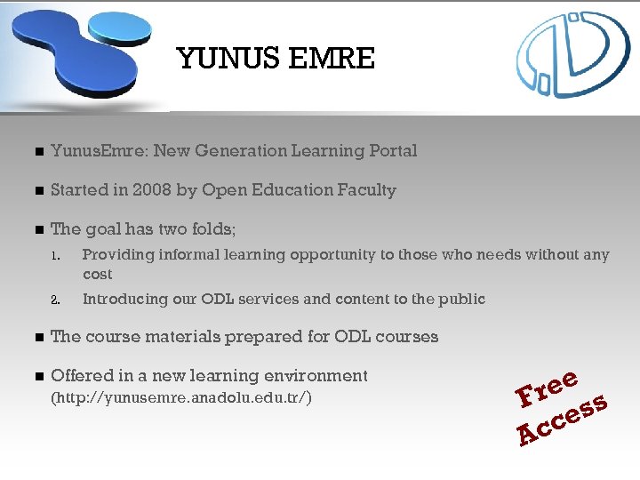 YUNUS EMRE n Yunus. Emre: New Generation Learning Portal n Started in 2008 by