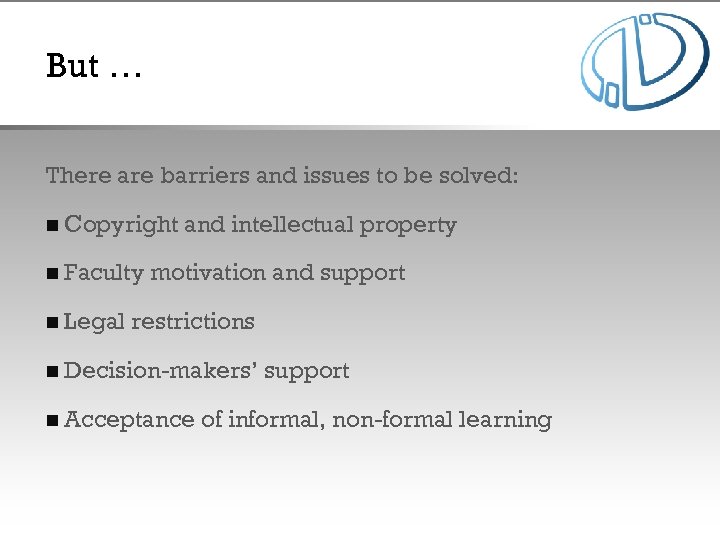 But … There are barriers and issues to be solved: n Copyright n Faculty