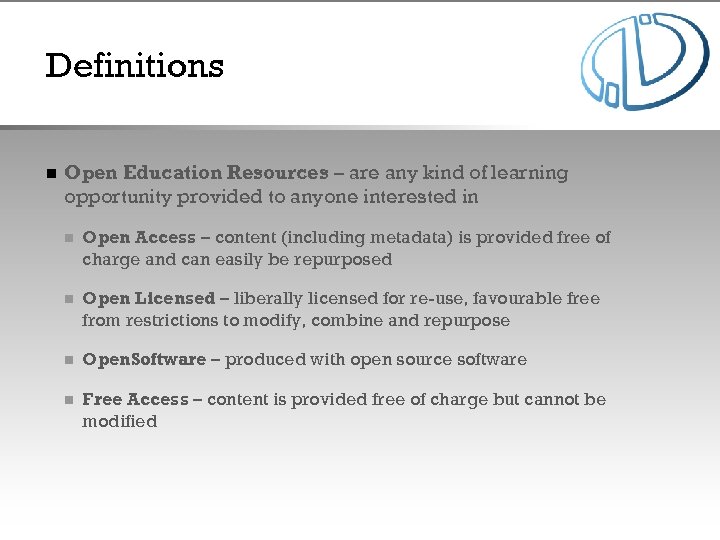 Definitions n Open Education Resources – are any kind of learning opportunity provided to