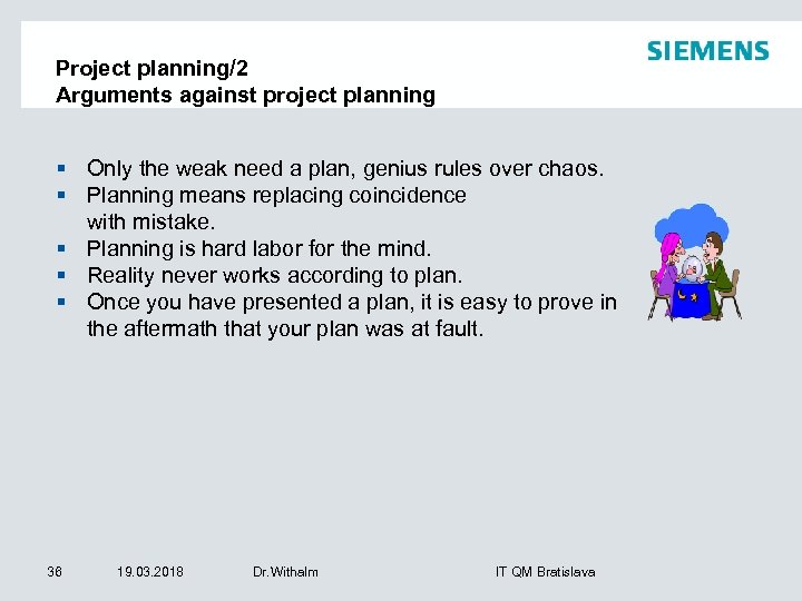 Project planning/2 Arguments against project planning § Only the weak need a plan, genius