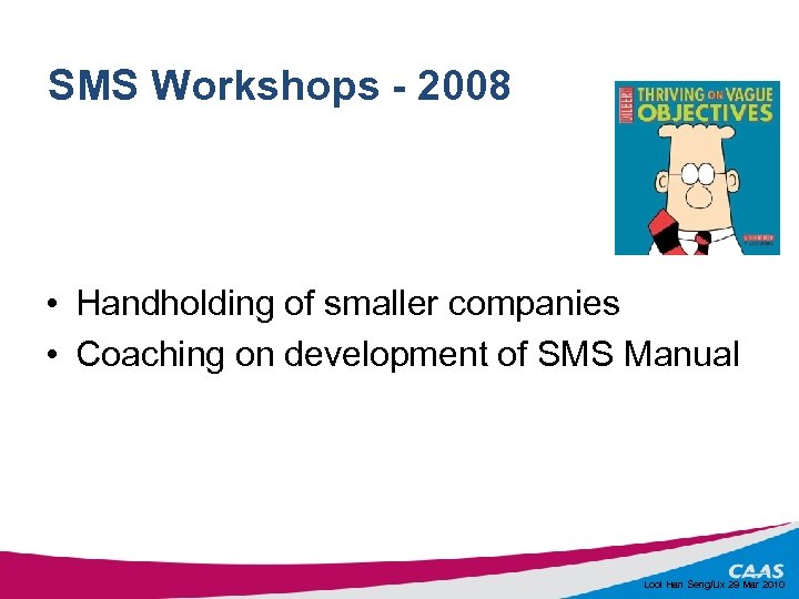 SMS Workshops - 2008 • Handholding of smaller companies • Coaching on development of