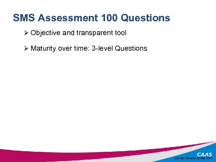 SMS Assessment 100 Questions Ø Objective and transparent tool Ø Maturity over time: 3