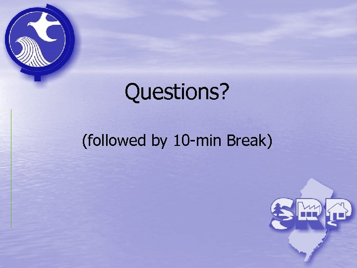 Questions? (followed by 10 -min Break) 